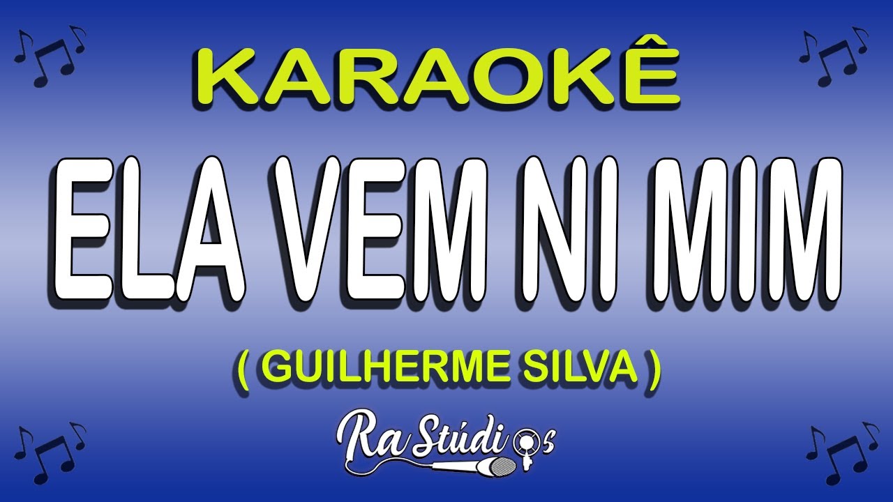 Karaokê Ela Vem Ni Mim - GUILHERME SILVA (COM LETRA)