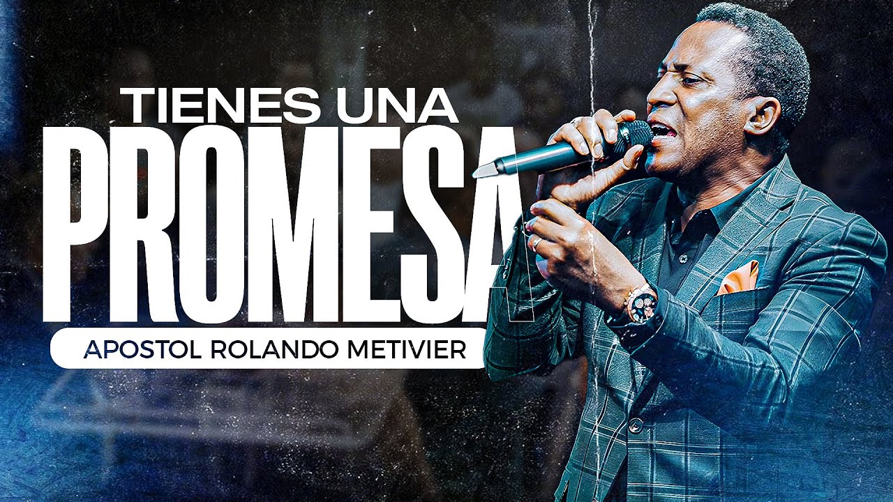 TIENES UNA PROMESA - Apostol Rolando Metivier - Cruzada de poder