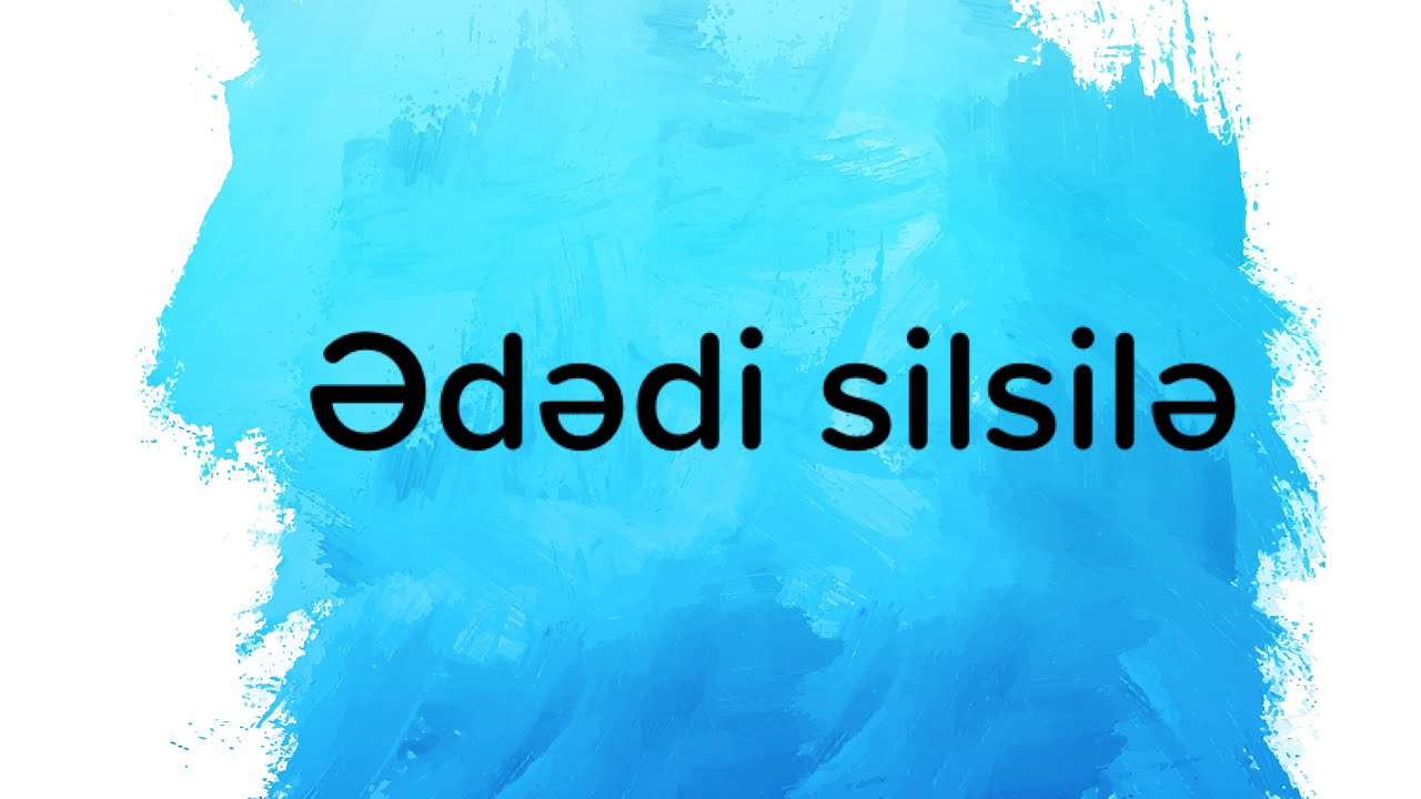 ✅Ədədi Silsilə mövzusu. Çox sadə üsulla izah. • Paşayeva Küşvər •