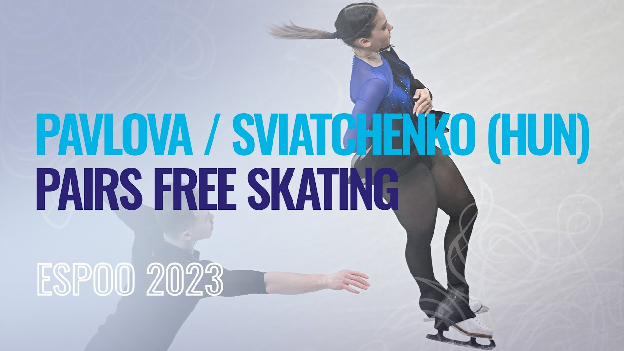 PAVLOVA / SVIATCHENKO (HUN) | Pairs Free Skating | Espoo 2023 | #EuroFigure