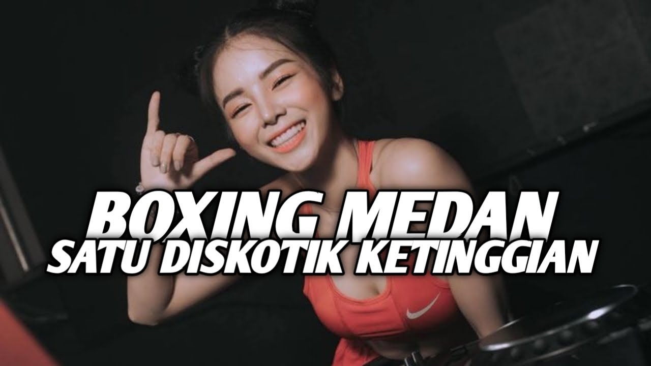 DJ BOXING MEDAN PALING ENAK SEDUNIA || SATU DISKOTIK KETINGGIAN!! 