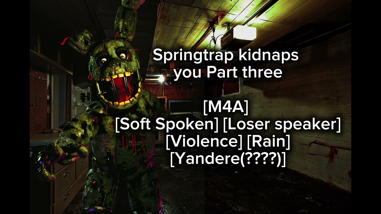 Springtrap kidnaps you part three ASMR | [M4A] [Soft spoken] [Rain] [Yandere kind of sort of]