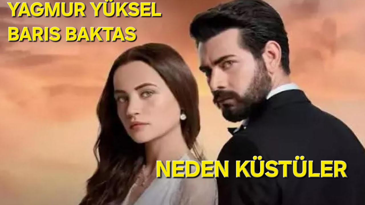 YAĞMUR YÜKSEL BARIŞ BAKTAŞ NEDEN KÜSTÜLER