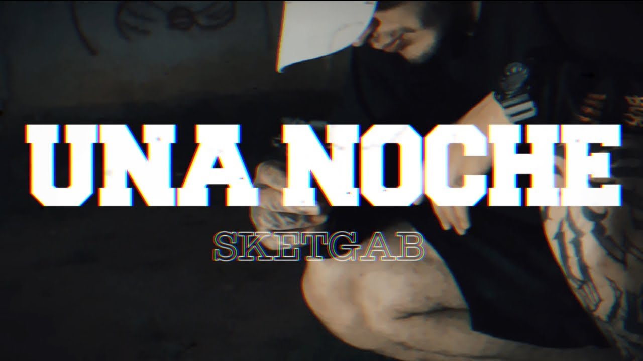 Sketgab- UNA NOCHE (VideoClip oficial)