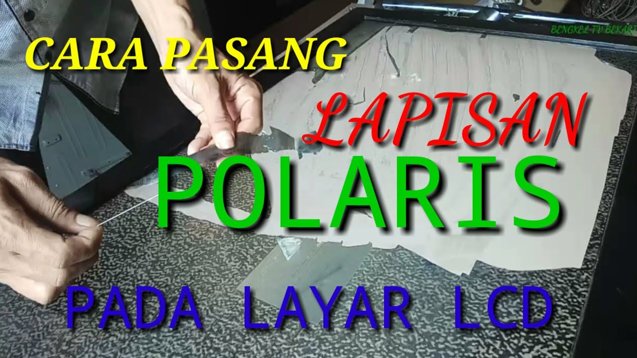 CARA MENGUPAS LAPISAN POLARIS PADA PANEL LCD