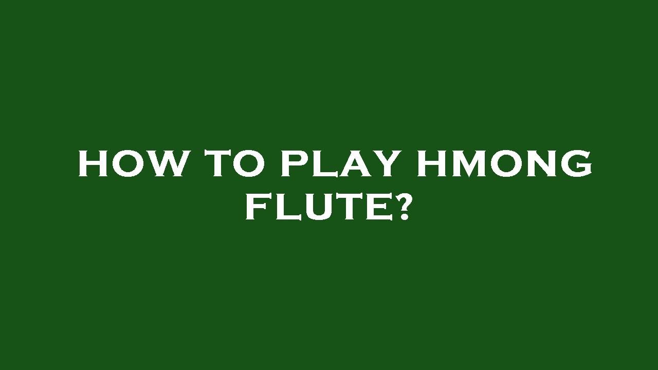 How to play hmong flute?