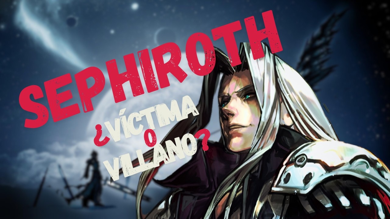 Sephiroth: ¿Villano… o víctima de su propia creación?