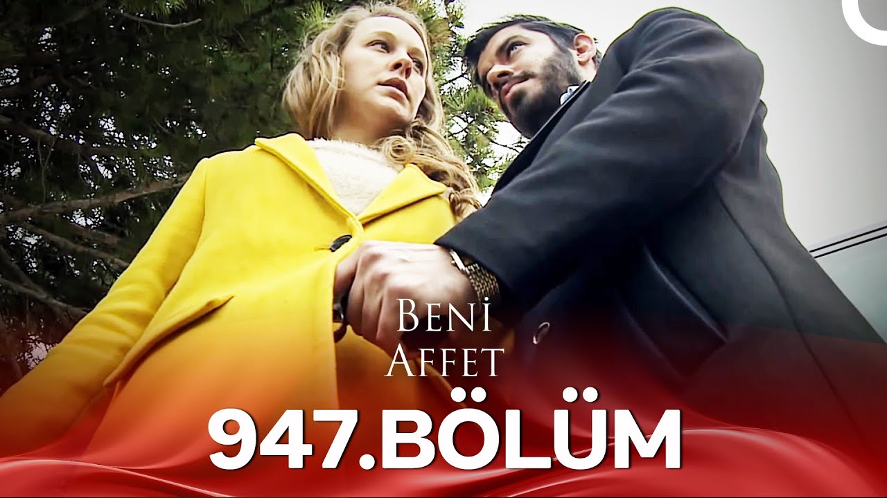 Beni Affet 947. Bölüm