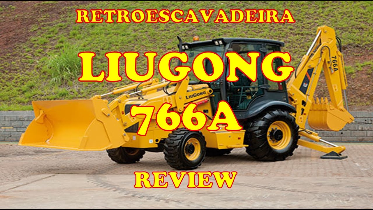Retroescavadeira LiuGong 766A Review