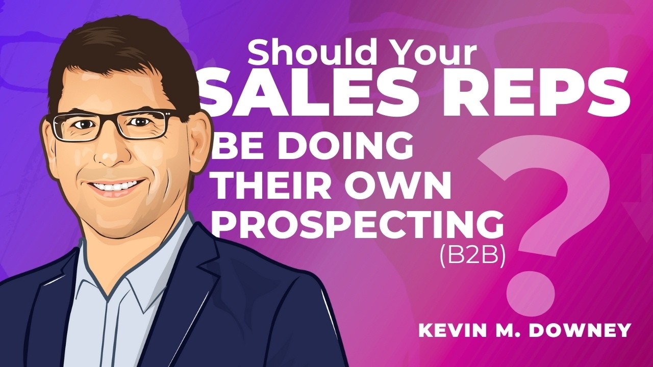 Should Your Sales Reps Be Doing their Own Prospecting (B2B)?