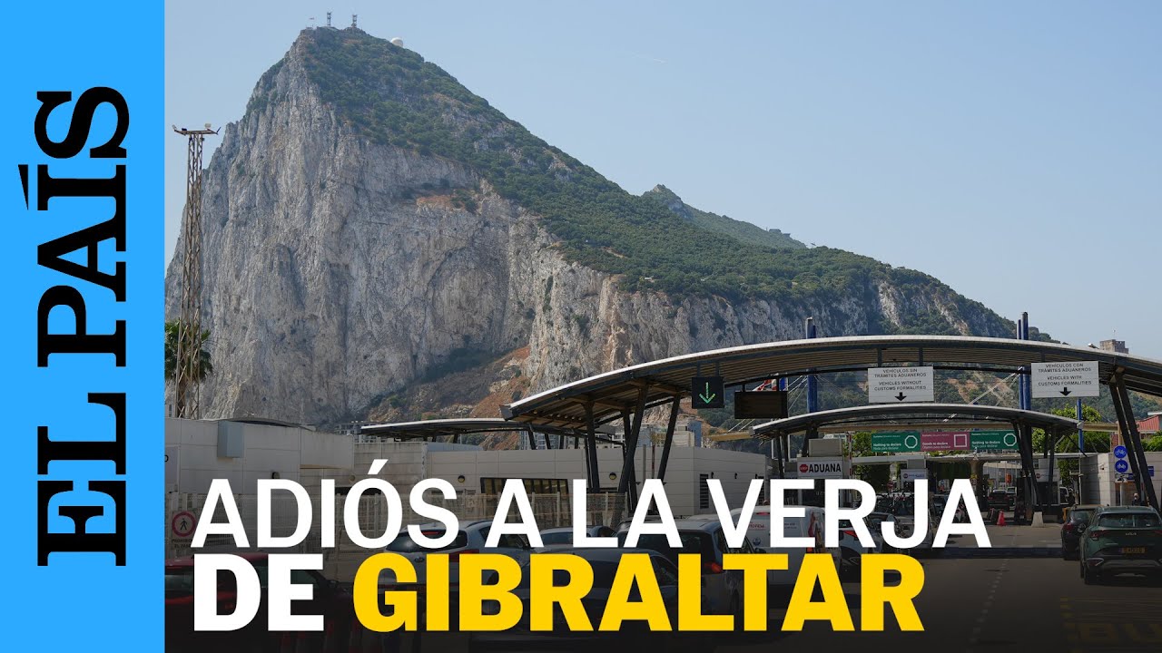 GIBRALTAR | Las claves del acuerdo alcanzado entre España y Reino Unido | EL PAÍS