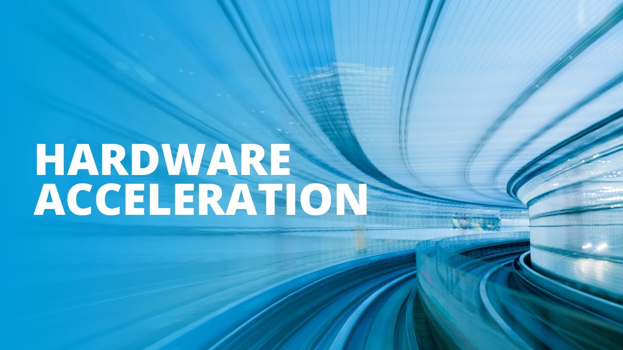Hardware Acceleration