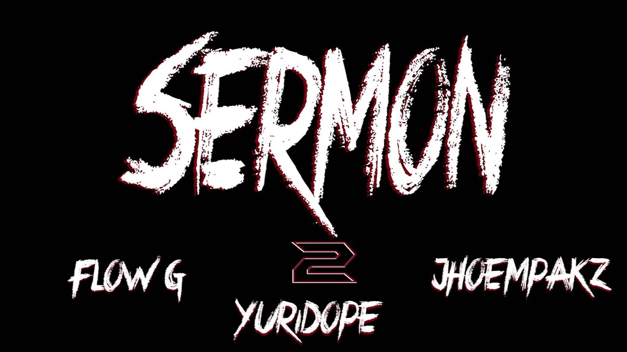 Sermon Pt2 By Flow G , Yuridope & Jhoempakz