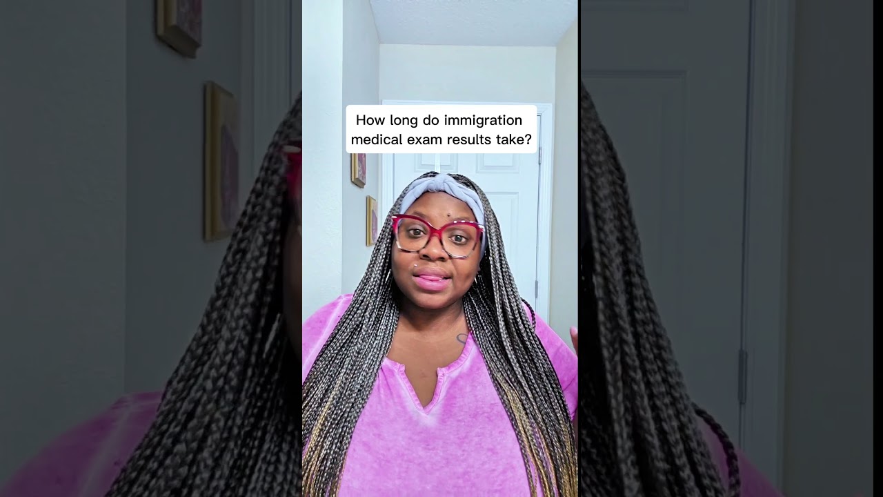 How Long Do Immigration Medical Exam Results Take? (Processing Time)