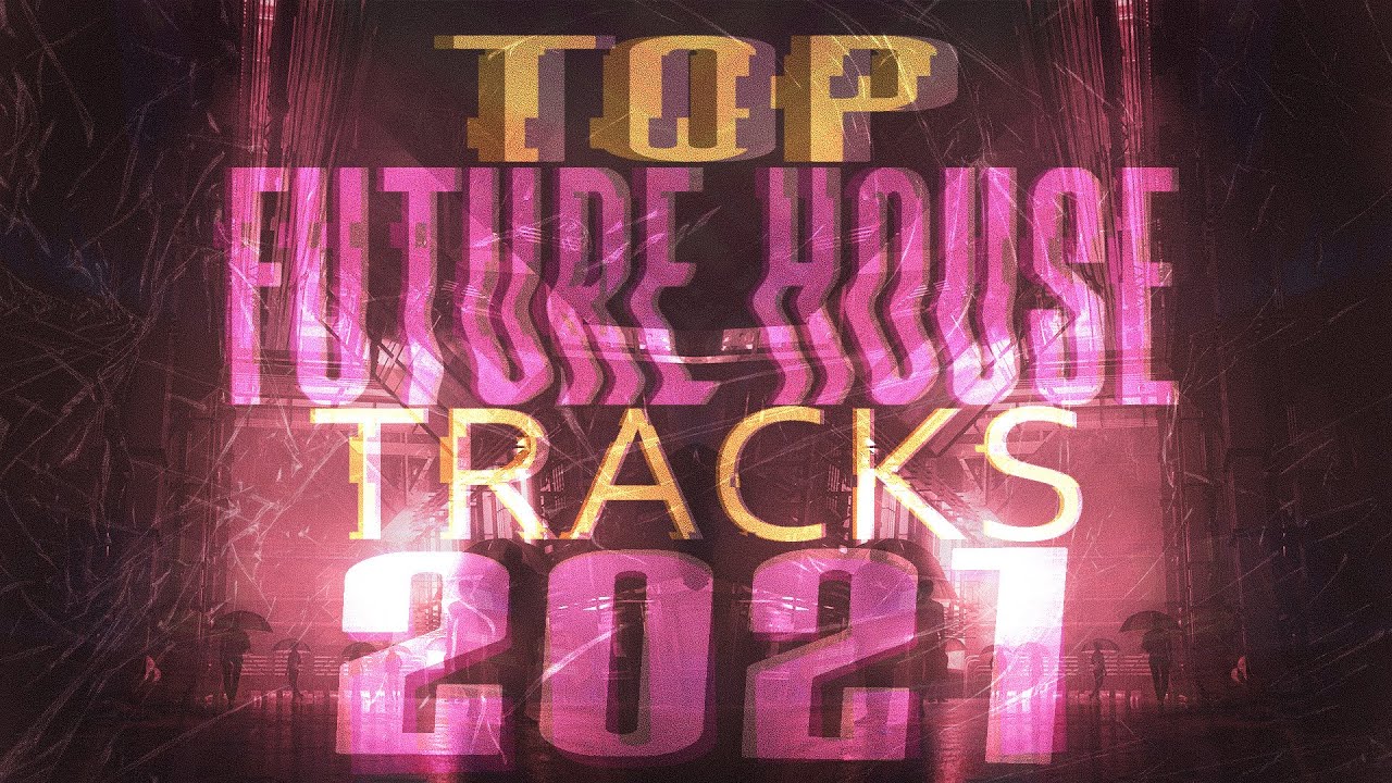 Top 50 Future House Tracks 2021