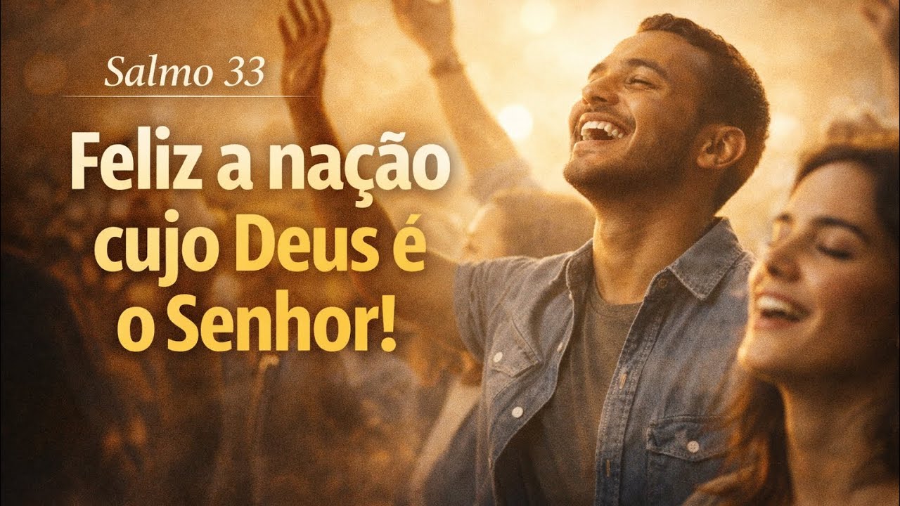 Salmo 33 – Feliz a Nação cujo Deus é o Senhor | Louvor e Confiança