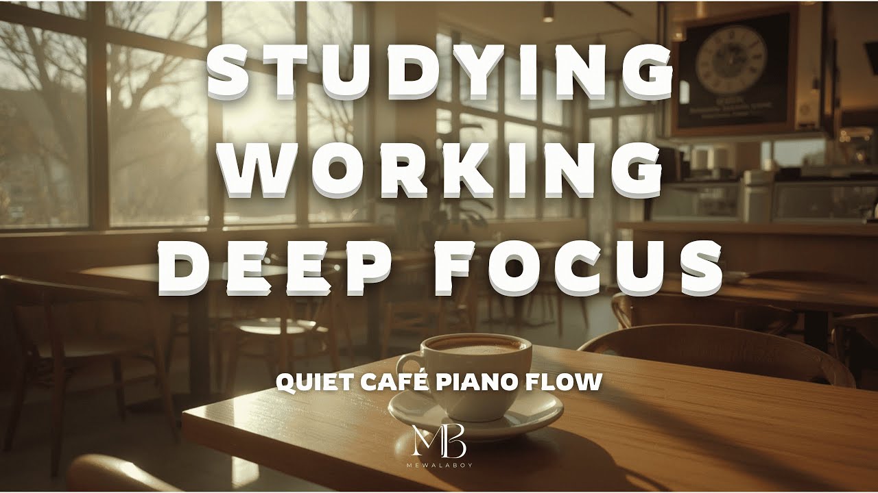 Piano Music for Studying, Working & Deep Focus ｜咖啡廳鋼琴音樂｜專注 讀書 工作