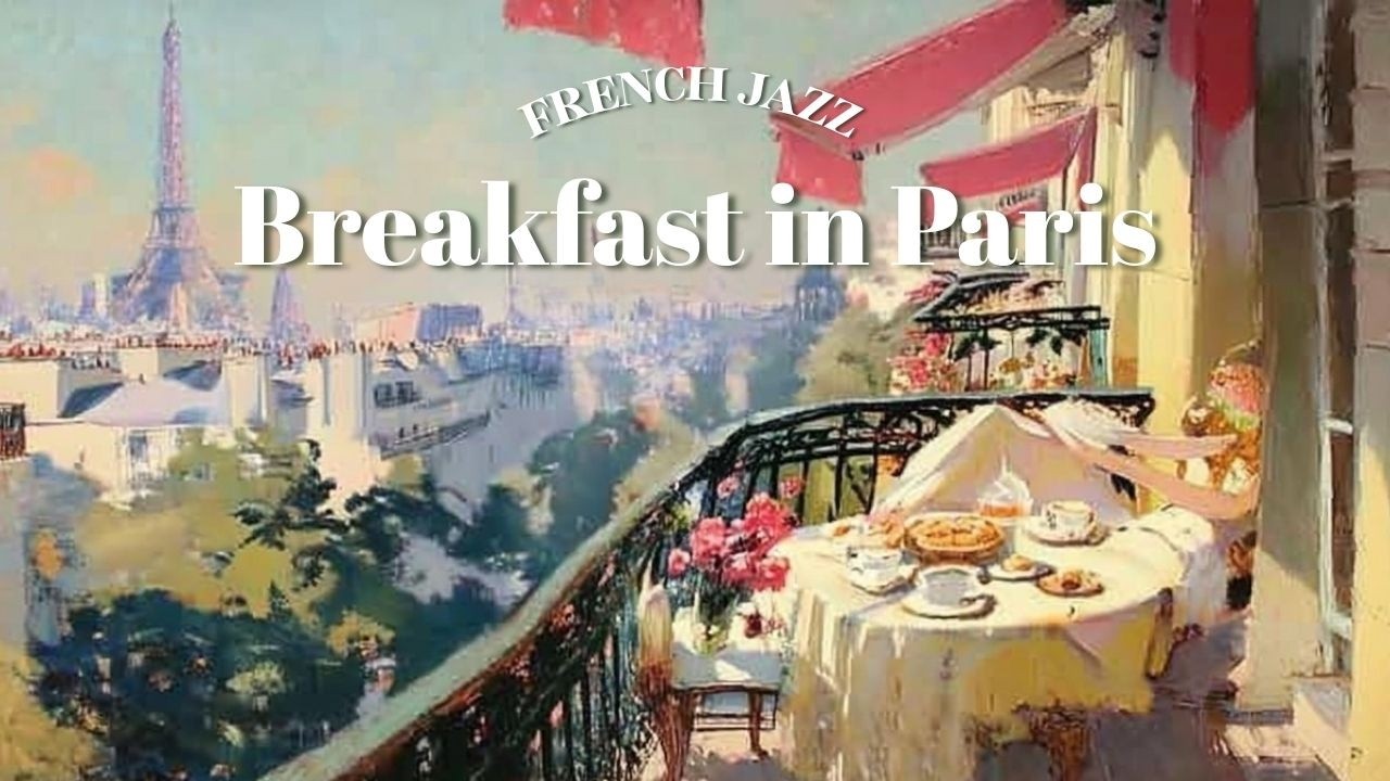 【Breakfast in Paris】French Jazz Music ｜Coffee Playlist | Study, Work & Relax｜パリの朝カフェ｜朝に聴きたいジャズプレイリスト