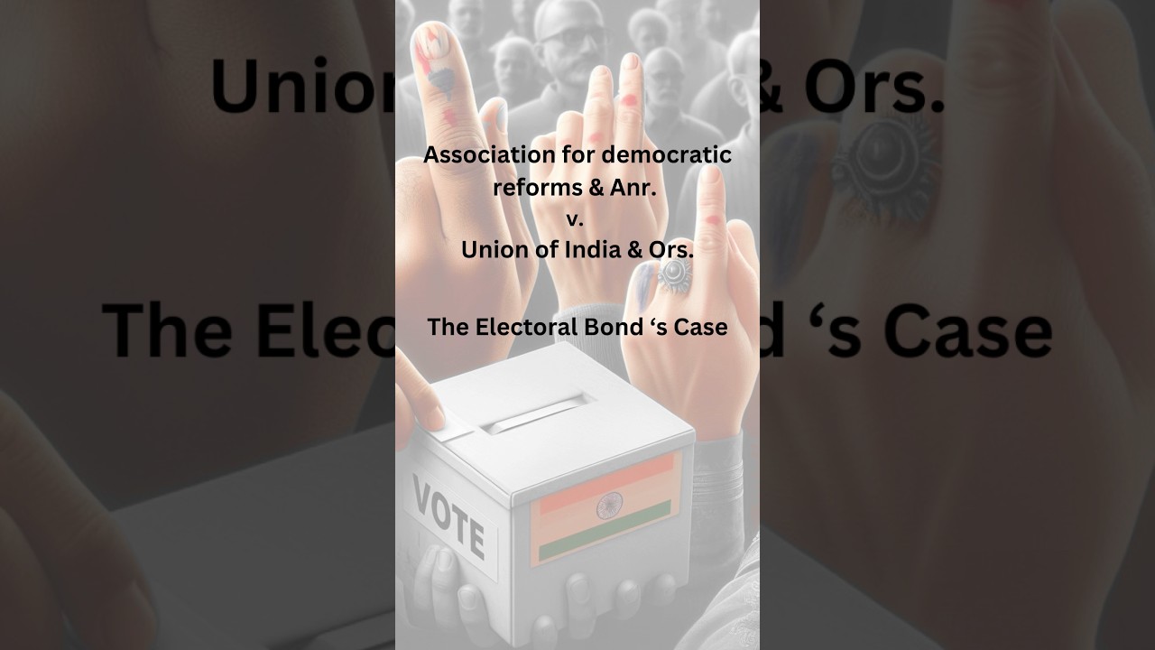 The Electoral Bond's Case , Association for democratic reforms & anr. v. Union of India & ors