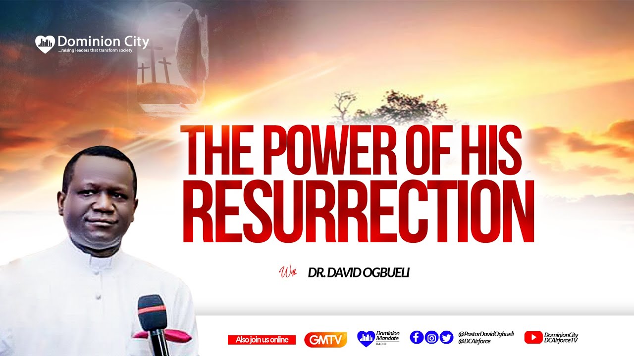 THE POWER OF HIS RESURRECTION (1) - DR DAVID OGBUELI