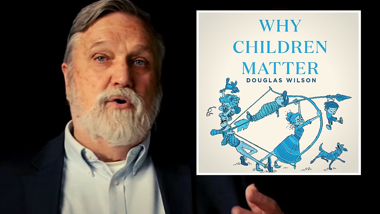 Why Children Matter | Doug Wilson