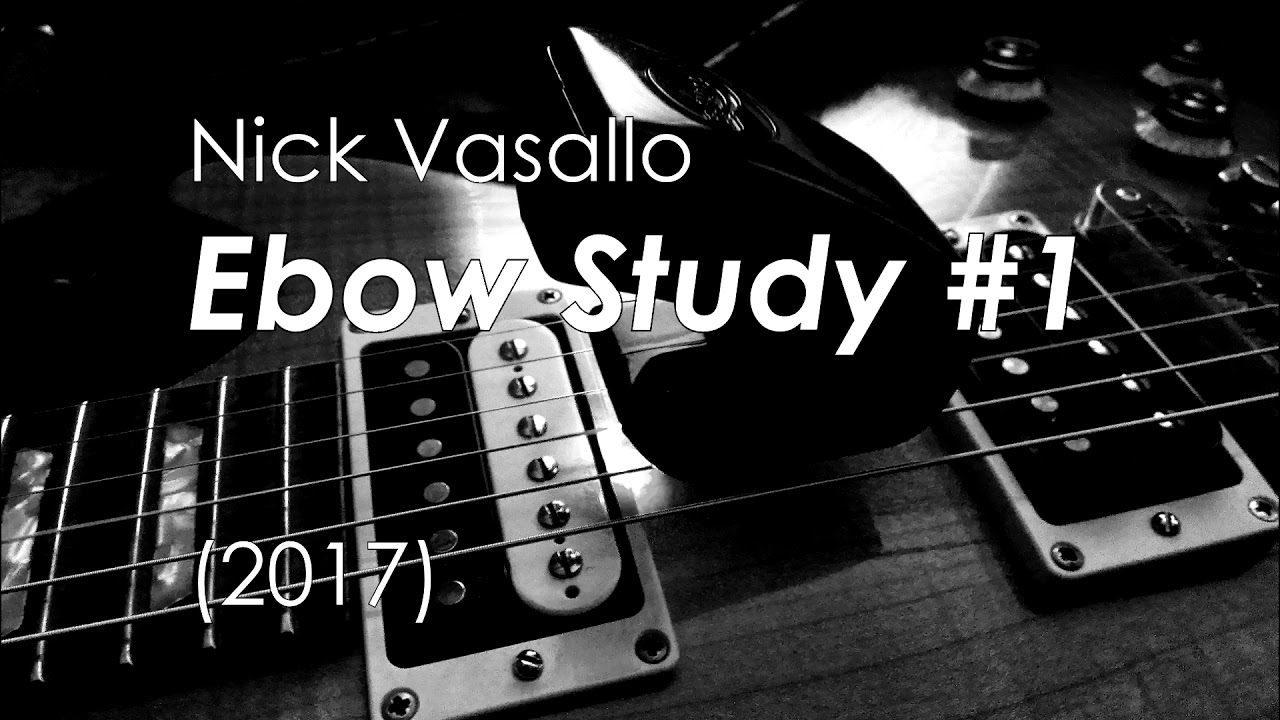 Nick Vasallo - Ebow Study #1 (2017)