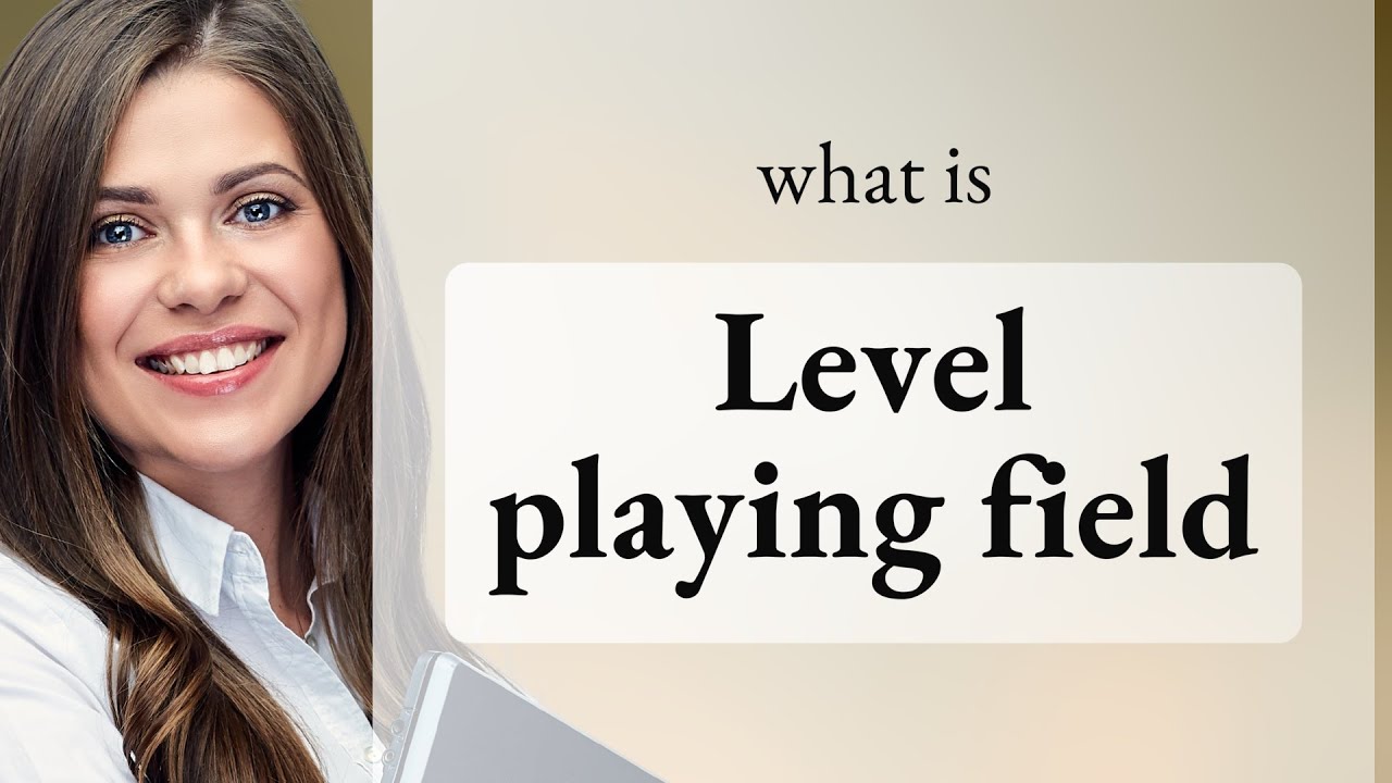 Leveling the Field: Understanding 