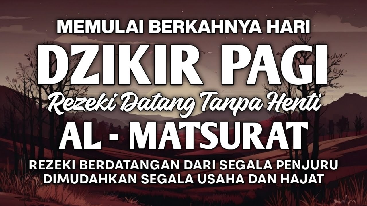 DZIKIR PAGI AL MATSURAT WASILAH KEMAJUAN USAHA PEMBUKA REZEKI BERKAH URUSAN DAN HAJAT TERWUJUD
