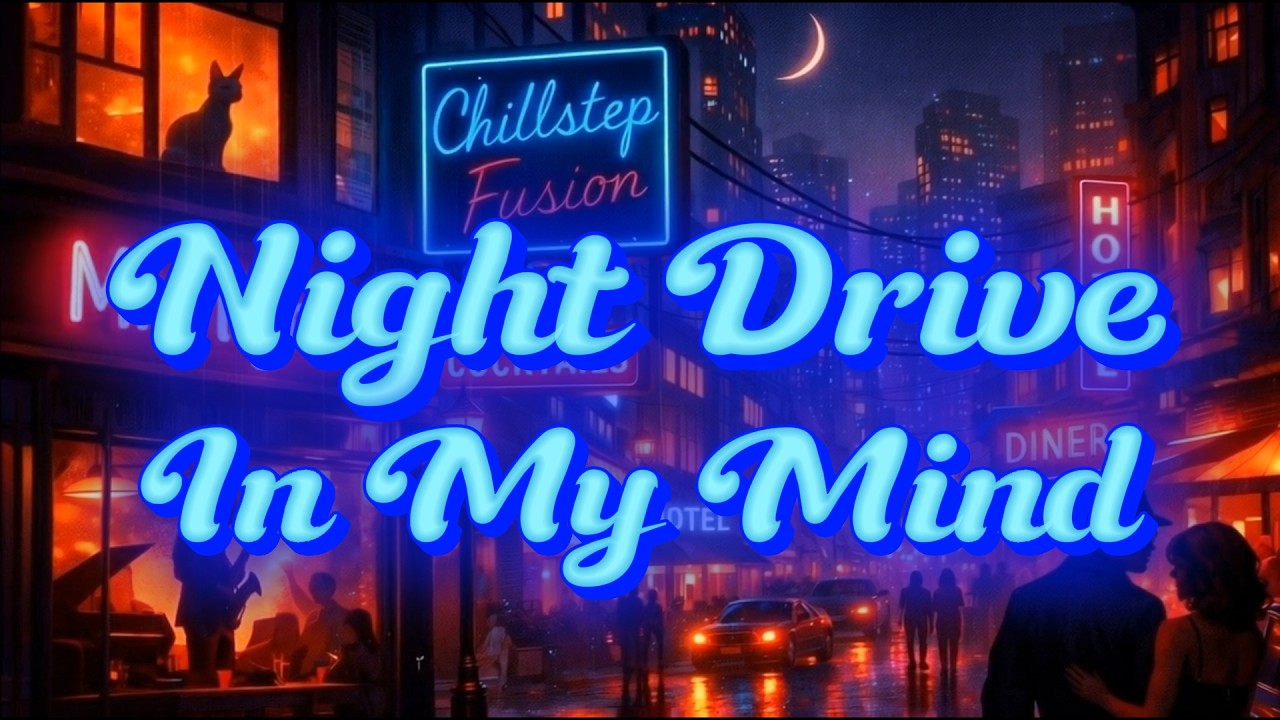Night Drive In My Mind – Chillstep Fusion | Late Night Lounge Chillstep Mix