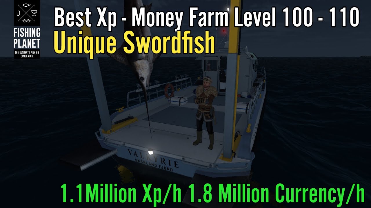 Fishing Planet,Best Xp - Money Farm Level 100 - 110, Unique Swordfish,1.1Million Xp/h 1.8 Currency/h