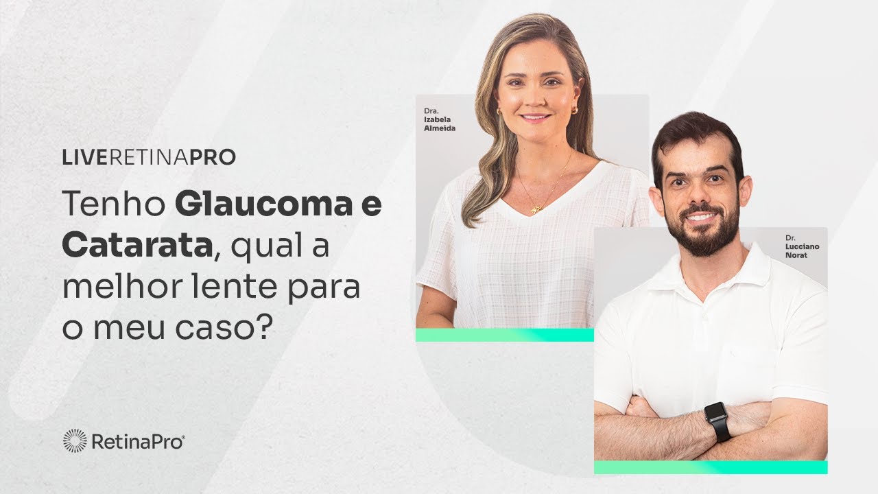 Tenho glaucoma e catarata, qual a melhor lente para o meu caso? Dra. Izabela e Dr. Lucciano