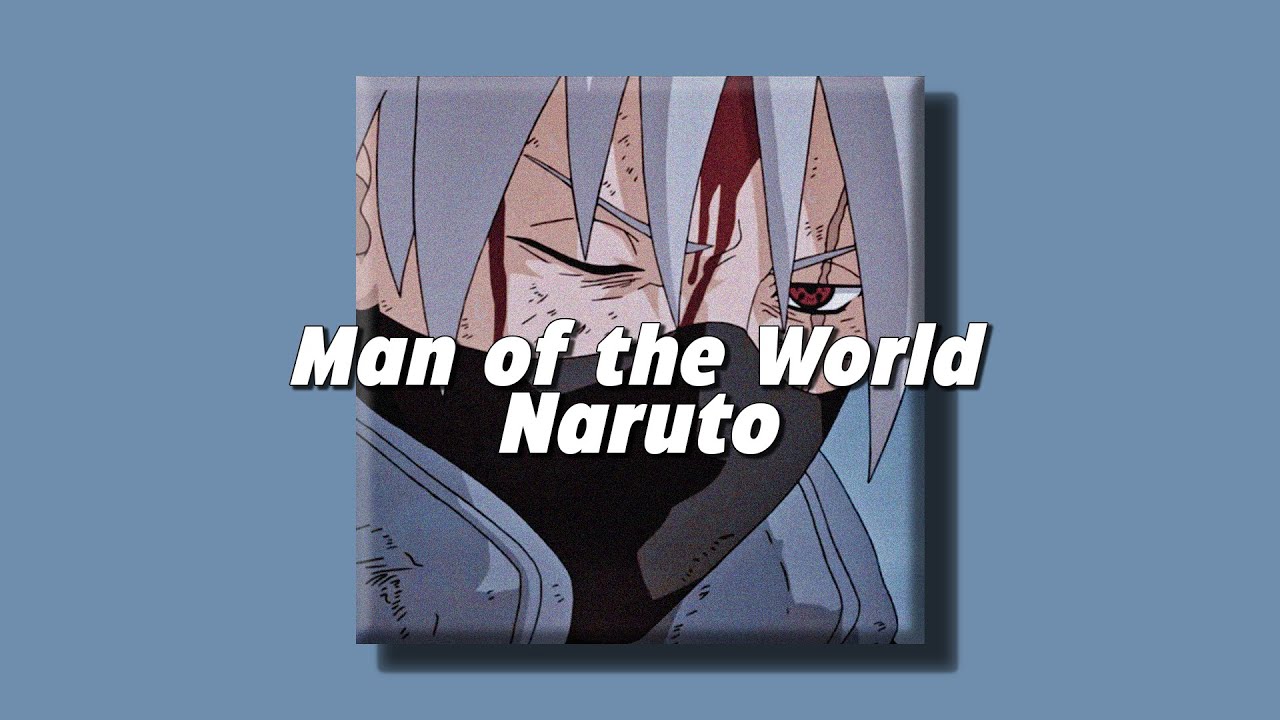 Man of The World - Naruto (slowed + reverb)
