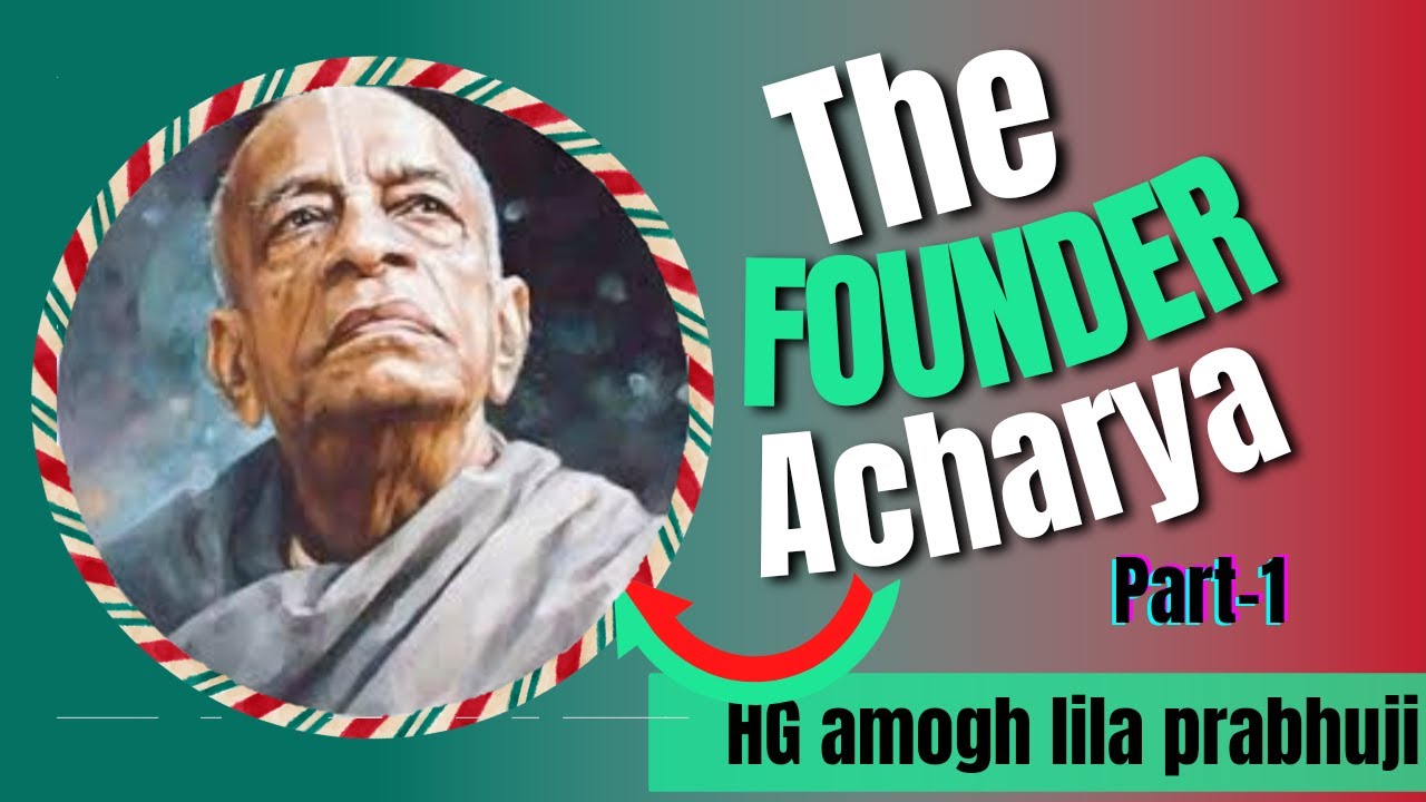 Founder Acharya - Part 1 || Amogh Lila Prabhu