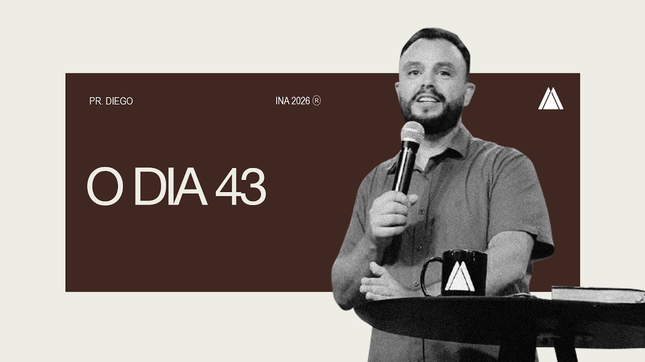 O DIA 43 - PR.DIEGO (MANHÃ)