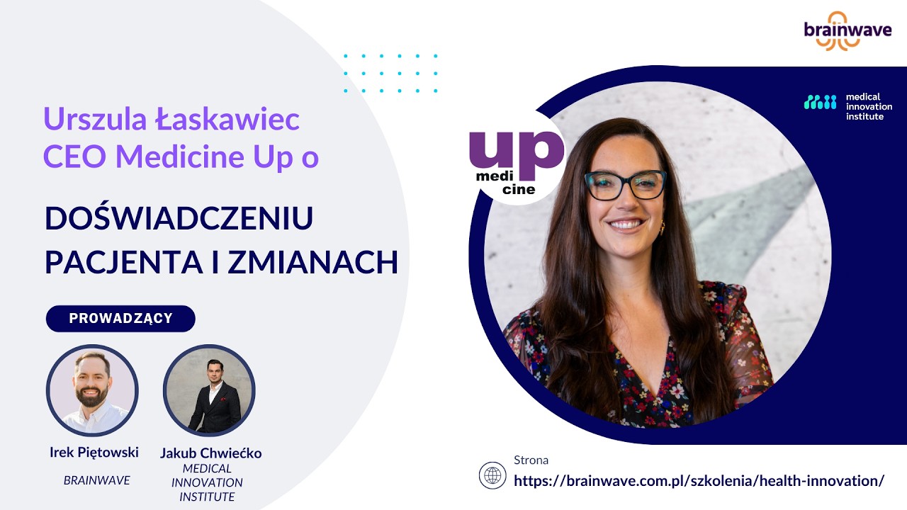 Webinar z Ulą Łaskawiec CEO Medicine Up o doświadczeniu pacjenta i potrzebnych zmianach