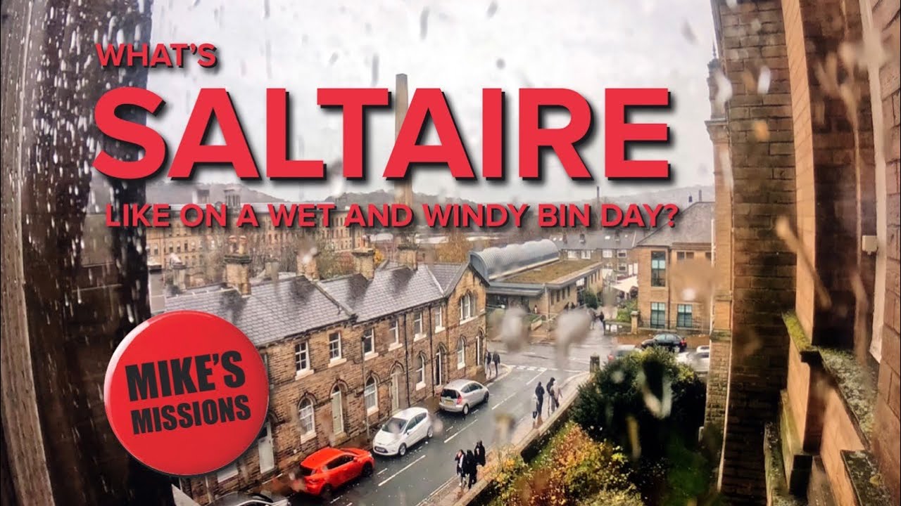 What’s Saltaire Like on a Wet and Windy Bin Day? - Mike’s Missions