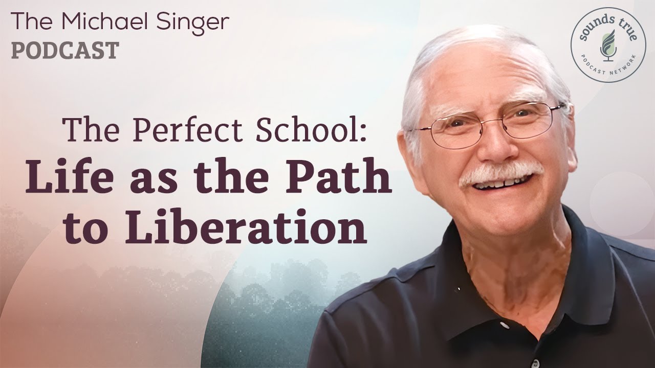 The Perfect School: Life as the Path to Liberation | The Michael Singer Podcast