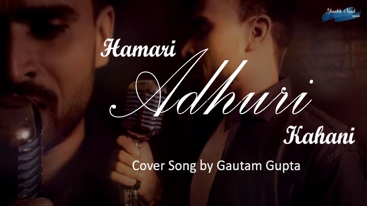 Hamari Adhuri Kahani | Cover Song | Ft. Gautam Gupta | Arijit Singh