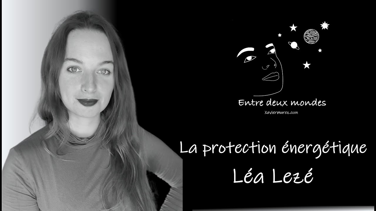 Entre deux Mondes - Interview - La protection énergétique, Léa Lezé