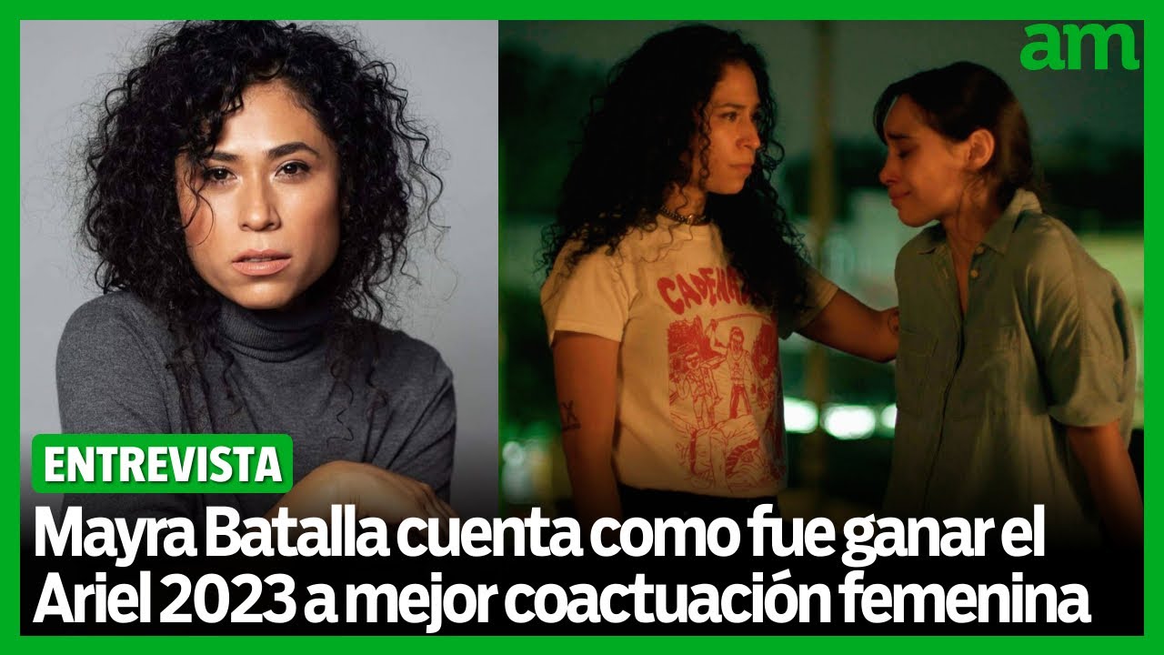 Mayra Batalla cuenta como fue GANAR el Ariel 2023 a mejor Coactuaci&oacute;n femenina