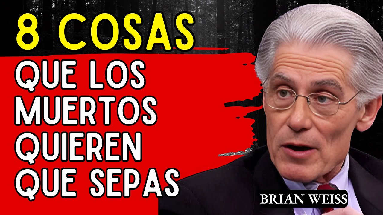 8 Cosas Que Los Muertos Quieren Que Sepas – Brian Weiss