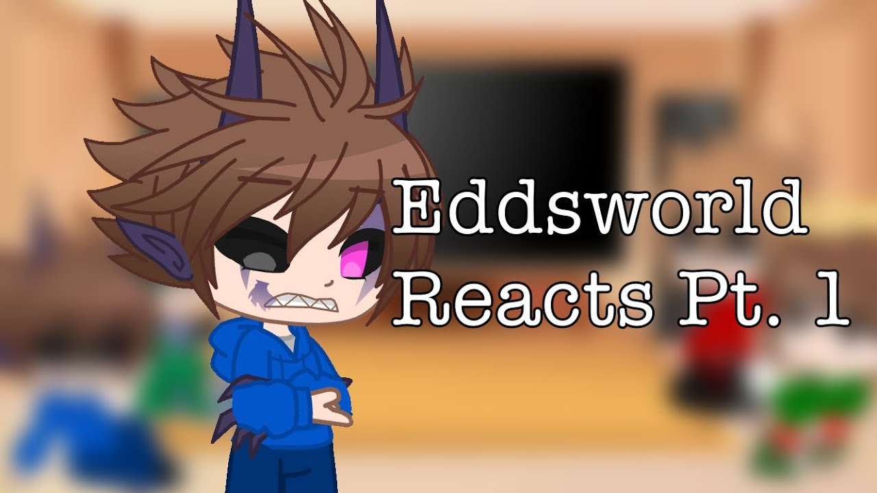 Eddsworld Reacts to Each Other Pt. 1: Tom//Gacha Club//Eddsworld