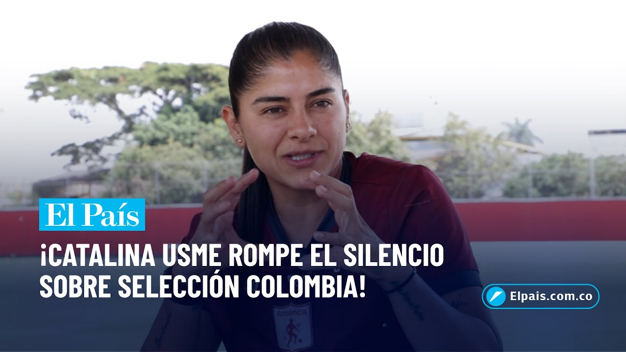 Catalina Usme rompe su silencio sobre su no convocatoria a Selección Colombia | El País Cali