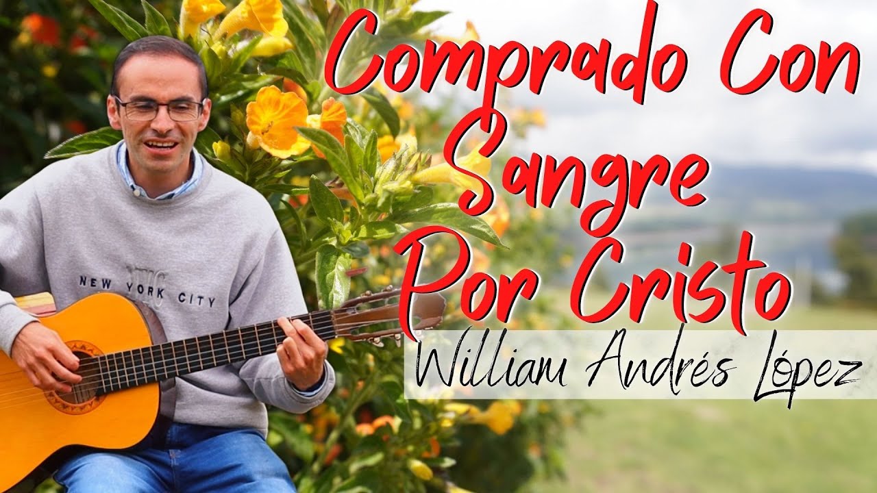 Comprado Con Sangre por Cristo - William Andrés López (Video Oficial)