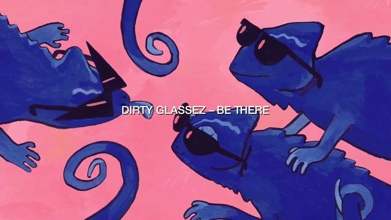 DIRTY GLASSEZ - BE THERE