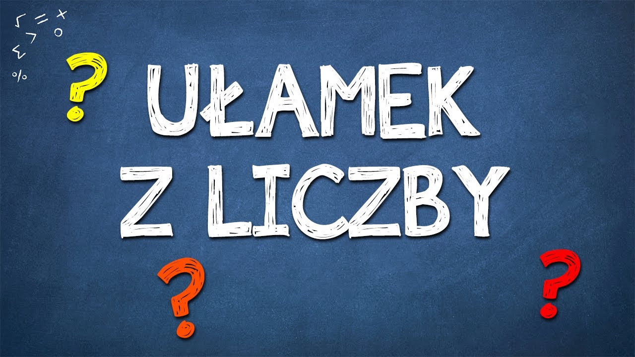 JAK OBLICZYĆ UŁAMEK Z LICZBY? WYJAŚNIENIE I ZADANIA