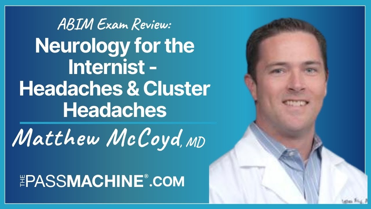 ABIM Exam Review: Neurology for the Internist - Headaches & Cluster Headaches