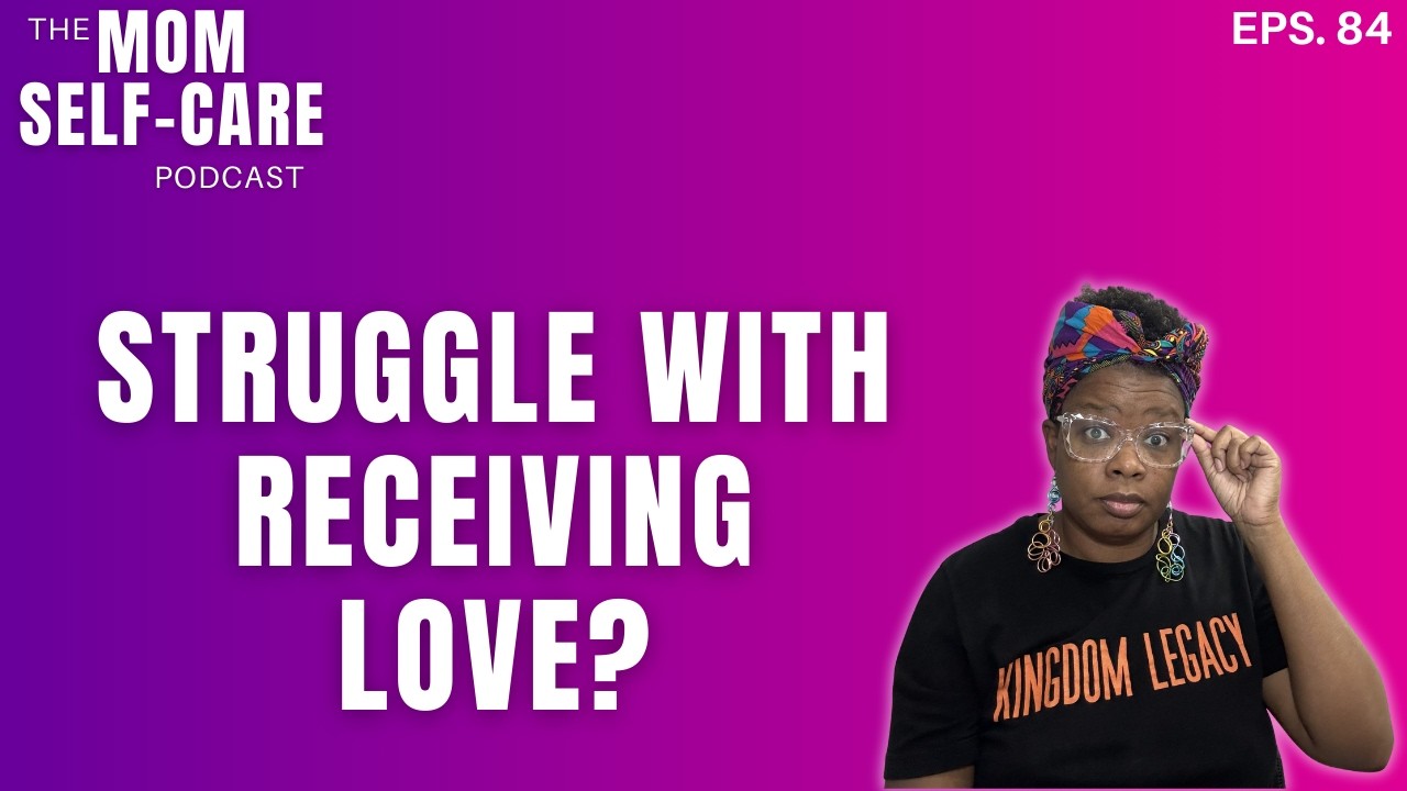 Why Christian moms struggle with receiving love - The Mom Self-Care podcast