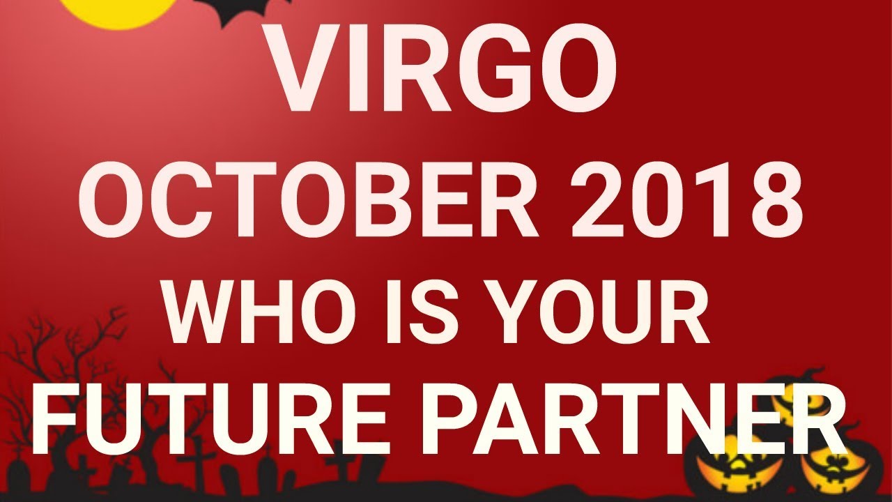Virgo October 2018 Who is Your Future Partner Tarot Reading | Extended Forecast