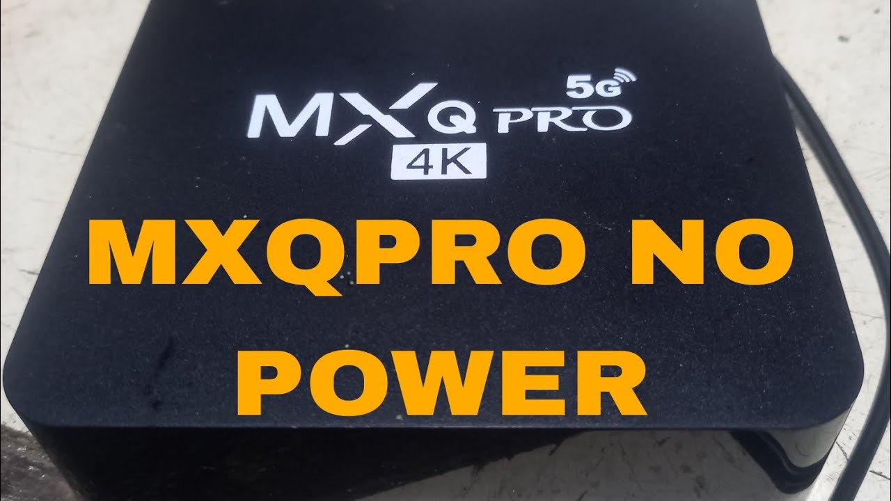 MXQ PRO NO POWER